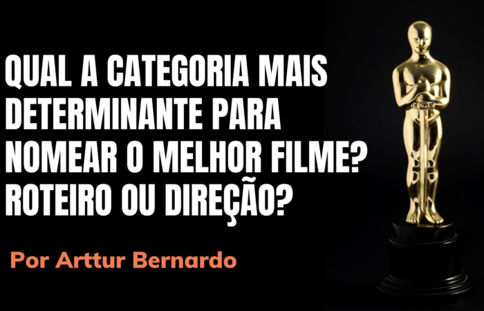 Qual a categoria mais determinante para nomear o melhor filme? Roteiro ou Direção?