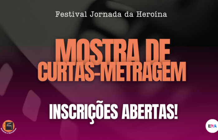 Inscrições abertas para Mostra de Curtas-metragens Jornada da Heroína! 🎬🎬