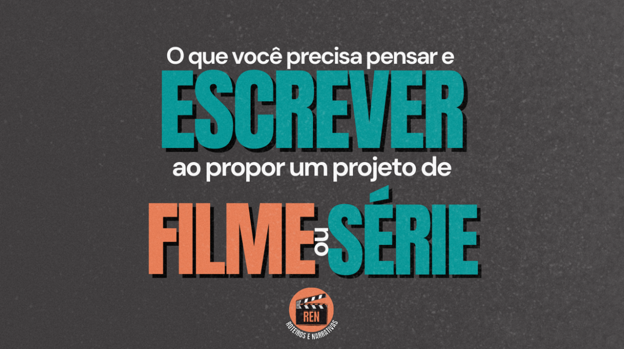 O QUE VOCÊ PRECISA PENSAR E ESCREVER AO PROPOR UM PROJETO DE FILME OU SÉRIE (Miniatura do YouTube) (1)