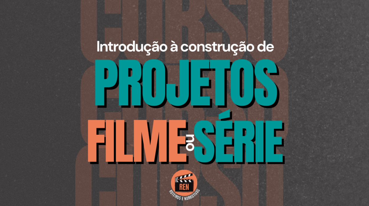 Curso Livre – Introdução À Construção De Projetos (Filmes E Séries) – FEVEREIRO 2025