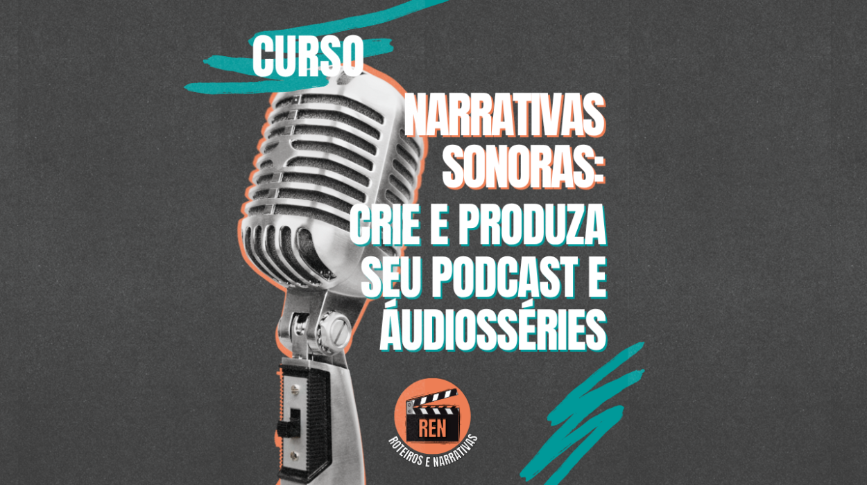 Curso "Narrativas Sonoras: Crie e Produza Seu Podcast e Áudiossérie"