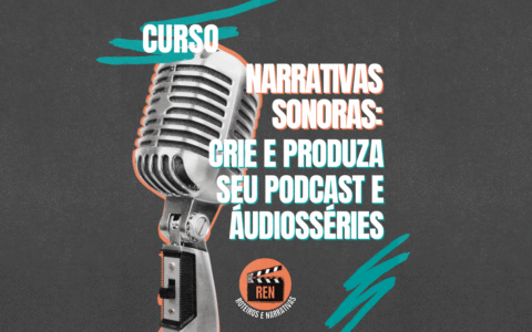 Curso "Narrativas Sonoras: Crie e Produza Seu Podcast e Áudiossérie"